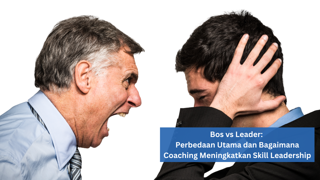 Bos vs Leader: Perbedaan Utama dan Bagaimana Coaching Meningkatkan Skill Leadership