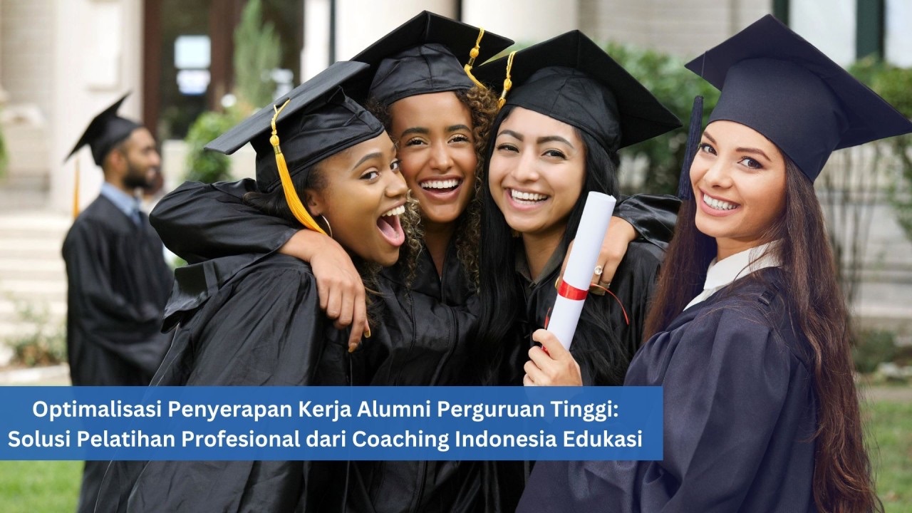 Optimalisasi Penyerapan Kerja Lulusan Perguruan Tinggi: Solusi Pelatihan Profesional dari Coaching Indonesia Edukasi