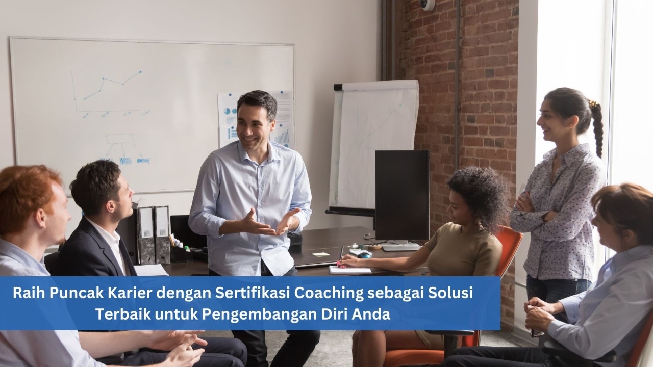 Raih Puncak Karier dengan Sertifikasi Coaching sebagai Solusi Terbaik untuk Pengembangan Diri Anda