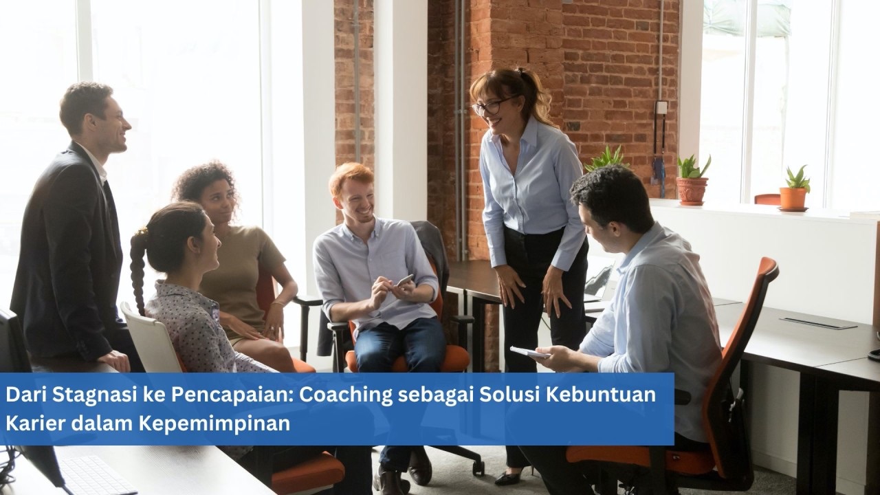 Dari Stagnasi ke Pencapaian: Coaching sebagai Solusi Kebuntuan Karier dalam Kepemimpinan