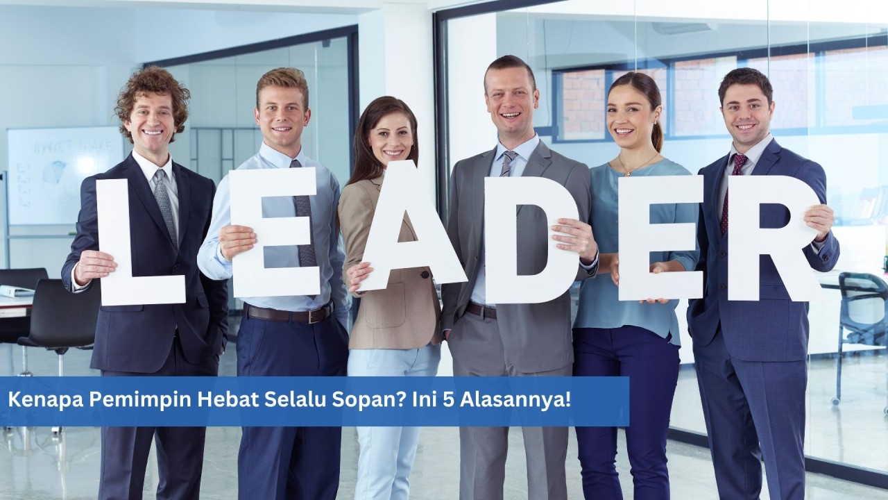 Kenapa Pemimpin Hebat Selalu Sopan? Ini 5 Alasannya!