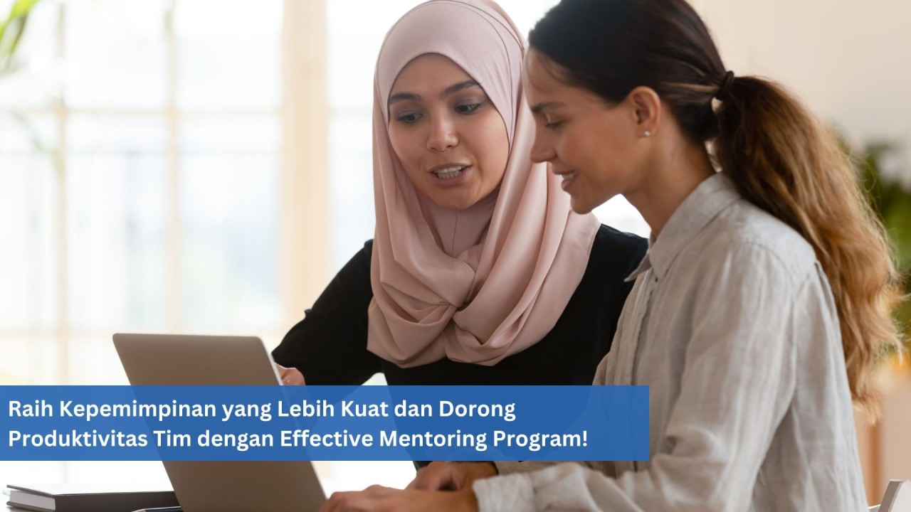 Raih Kepemimpinan yang Lebih Kuat dan Dorong Produktivitas Tim dengan Effective Mentoring Program!